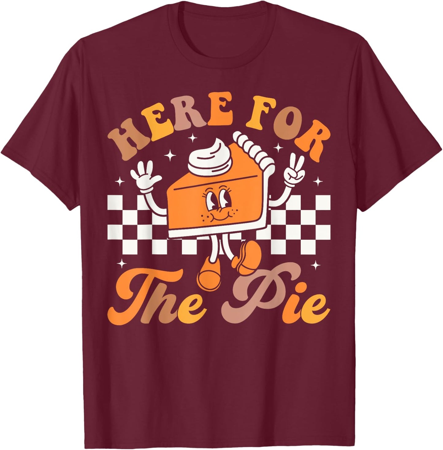 Groovy Here For The Pie Funny Thanksgiving Pumpkin Pie T-Shirt - T-Shirt | Maroon