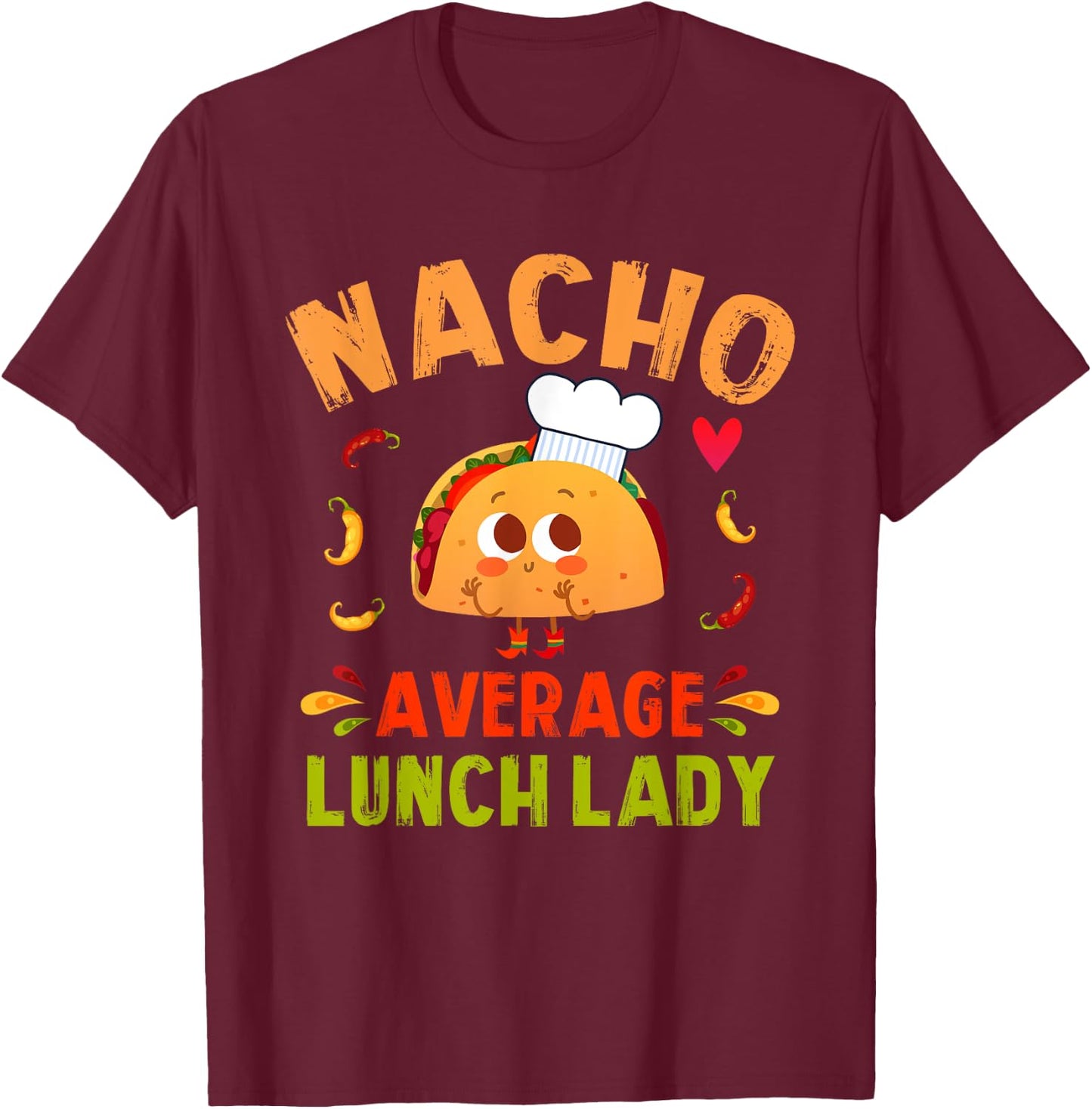 Nacho Average Lunch Lady Taco Cinco De Mayo Cafeteria Ladies T-Shirt - T-Shirt | Maroon