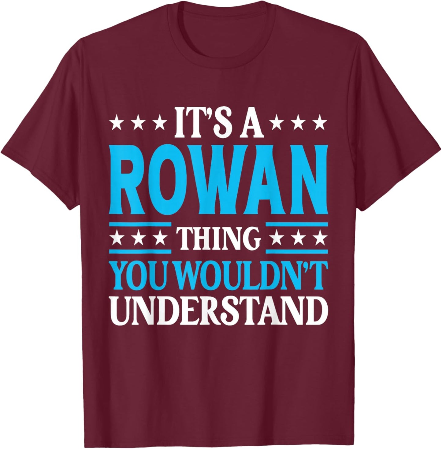 It's A Rowan Thing Wouldn't Understand Personal Name Rowan T-Shirt - T-Shirt | Maroon