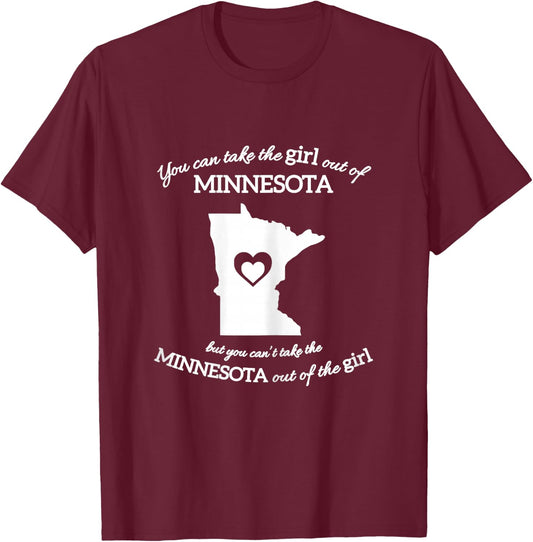 You Can Take The Girl Out Of Minnesota But You Can't Take T-Shirt - T-Shirt | Maroon