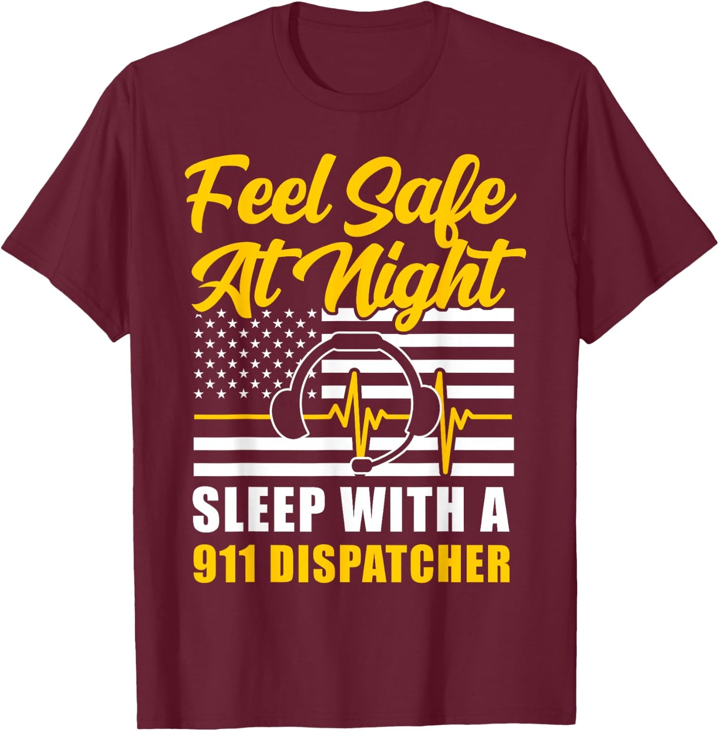 911 Dispatcher Thin Gold Yellow Line American Flag Feel Safe T-Shirt - T-Shirt | Maroon