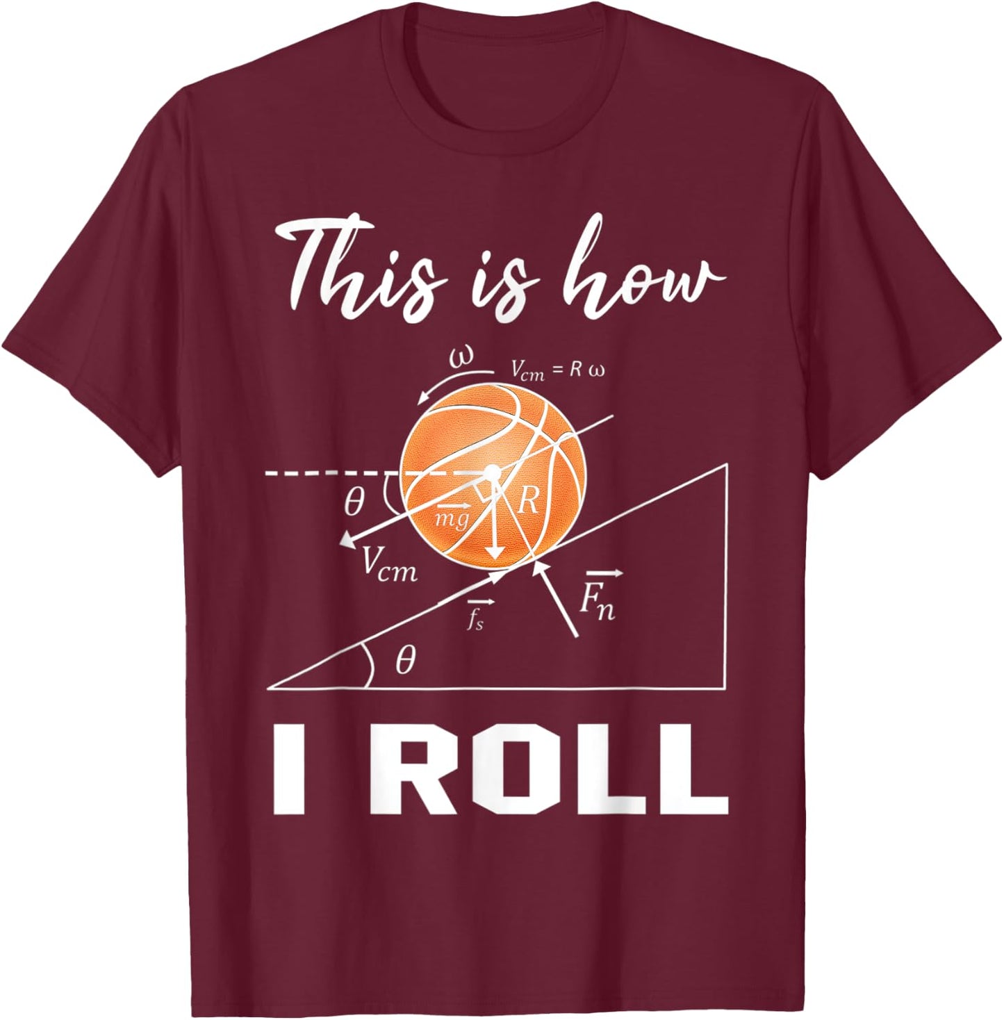 This Is How I Roll Basketball Physics Science Lovers Math T-Shirt - T-Shirt | Maroon