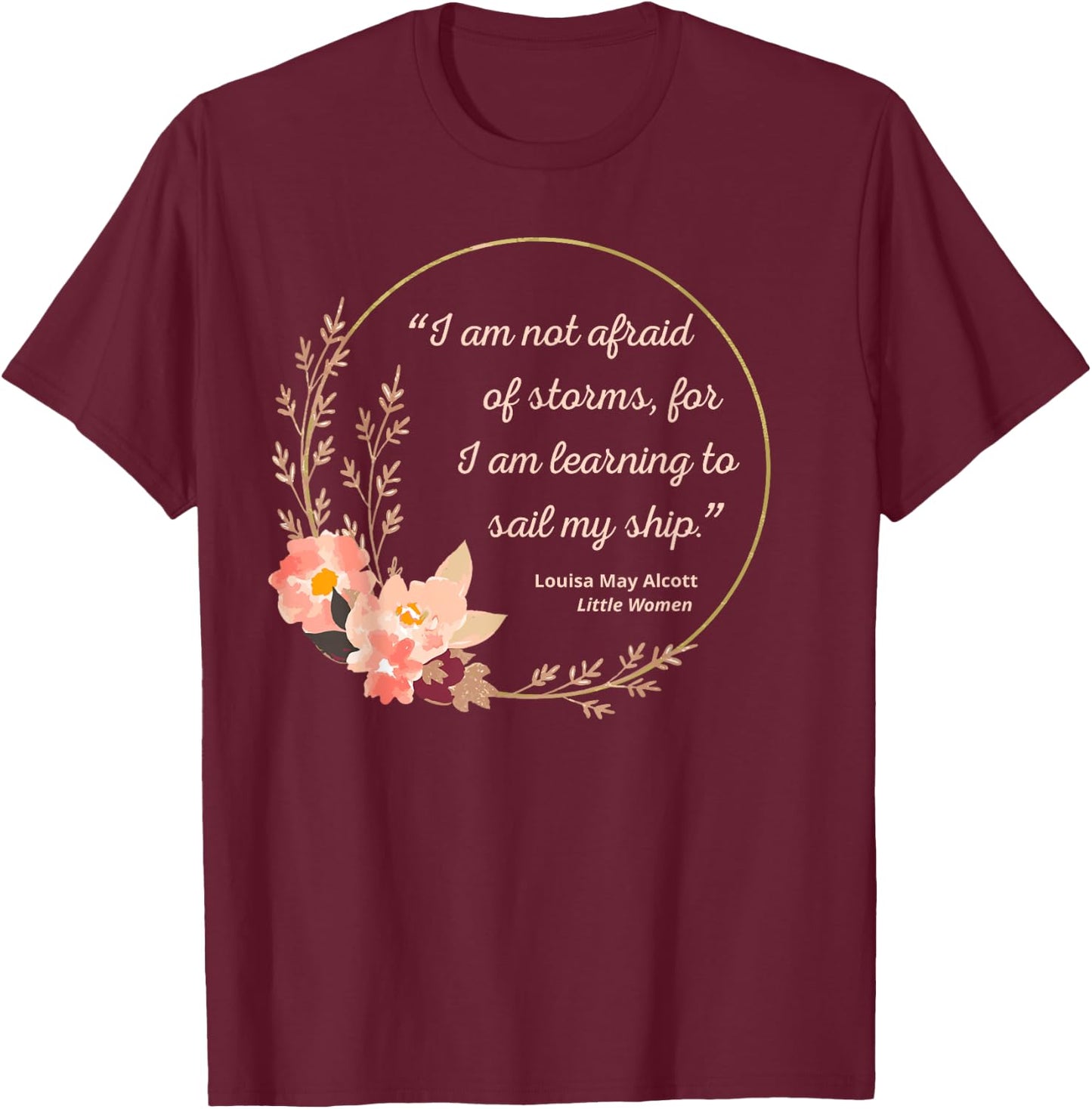 Louisa May Alcott Quote Not Afraid Of Storms Little Women T-Shirt - T-Shirt | Maroon