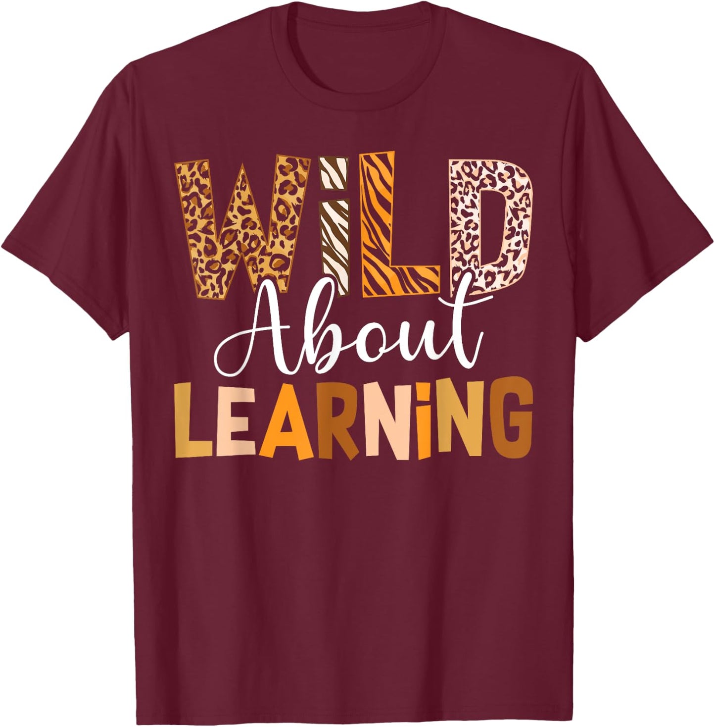 Wild About Learning Back To School Students Teachers Novelty T-Shirt - T-Shirt | Maroon