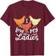 Funny Chicken Farmers I Love My Ladies T-Shirt - T-Shirt | Maroon
