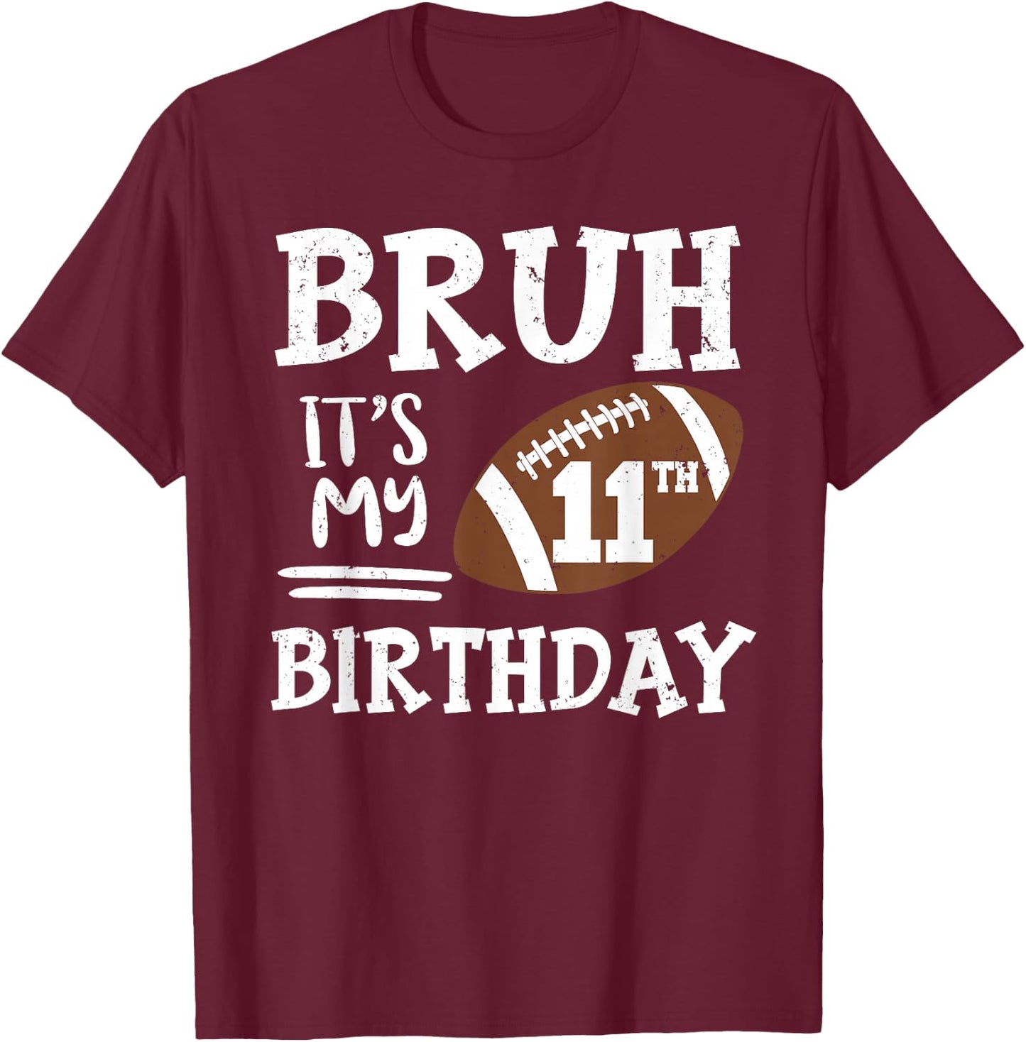 Bruh It's My 11th Birthday 11 Year Old Football Player T-Shirt - T-Shirt | Maroon