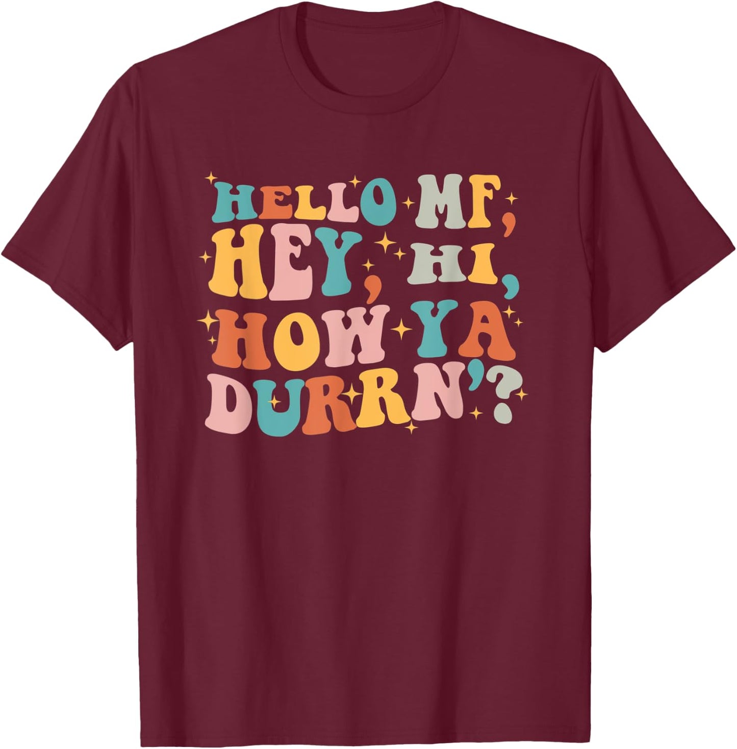 Hello Mf Hey Hi How Ya Durrn, Retro Groovy Trendy Design T-Shirt - T-Shirt | Maroon
