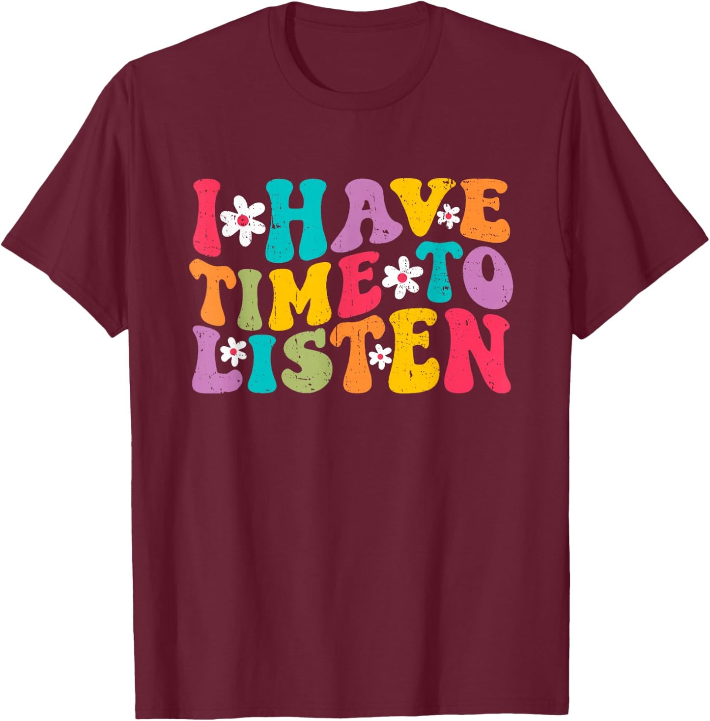 I Have Time To Listen Mental Health Month Suicide Prevention T-Shirt - T-Shirt | Maroon