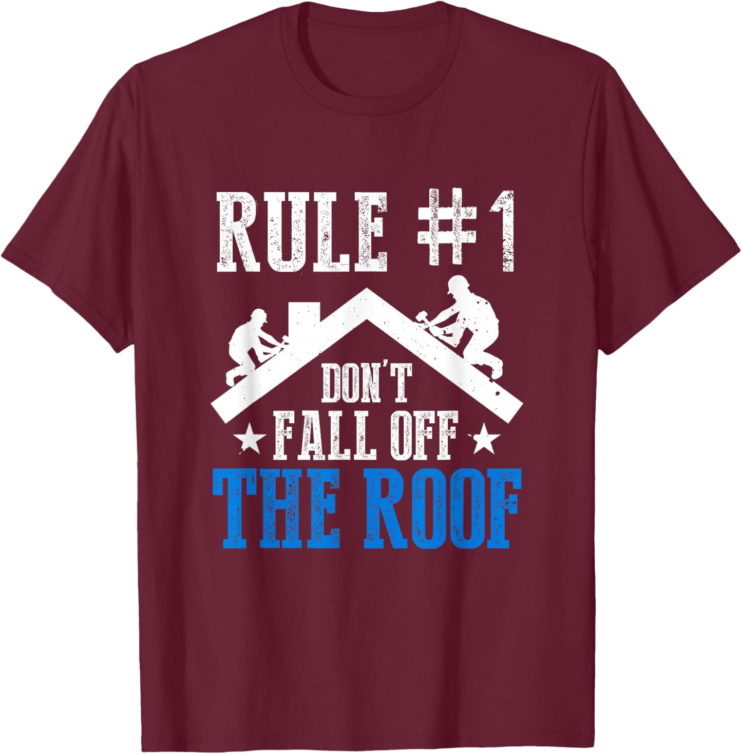 Rule Number One Don't Fall Off The Roof Roofing Cool Roofer T-Shirt - T-Shirt | Maroon