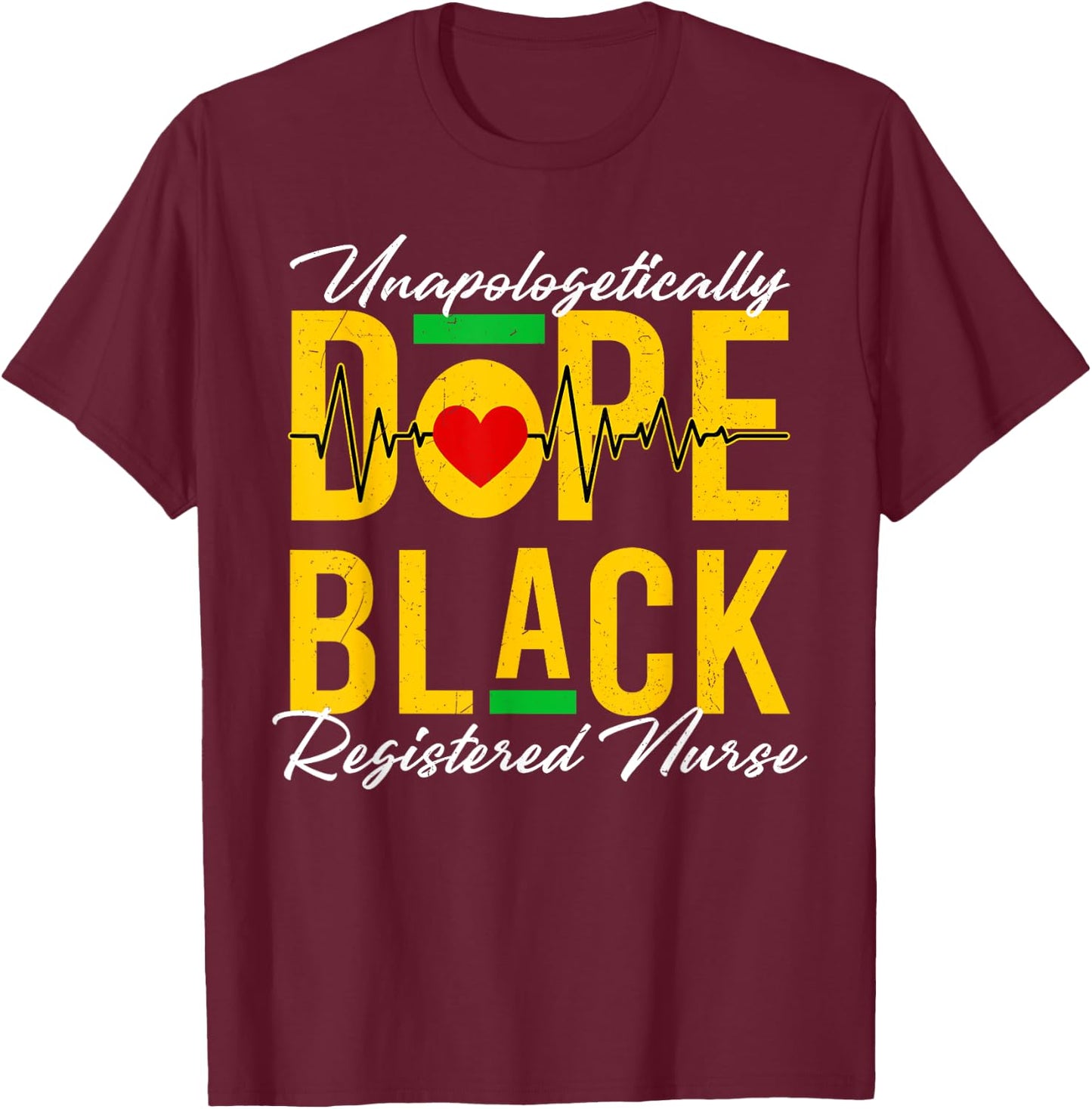 Unapologetically Dope Black Registered Nurse History Month T-Shirt - T-Shirt | Maroon