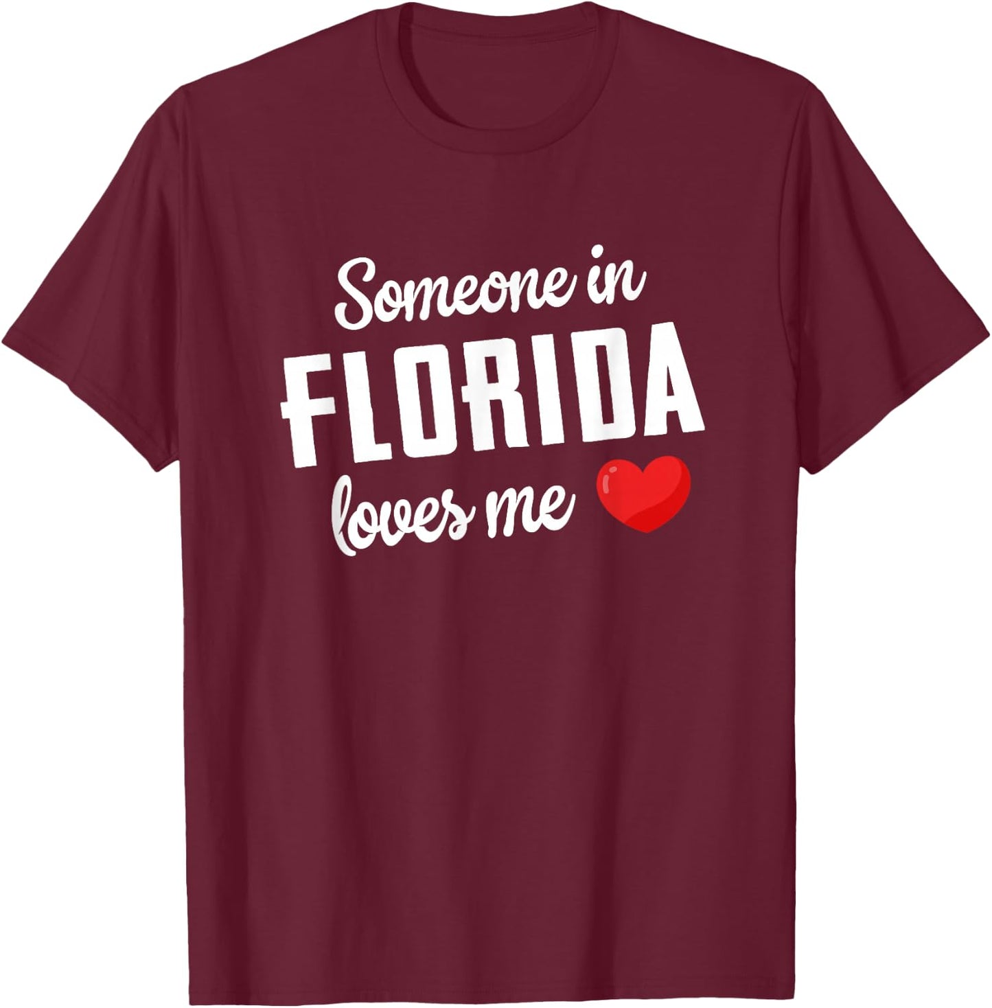 Someone In Florida Loves Me T-Shirt - T-Shirt | Maroon