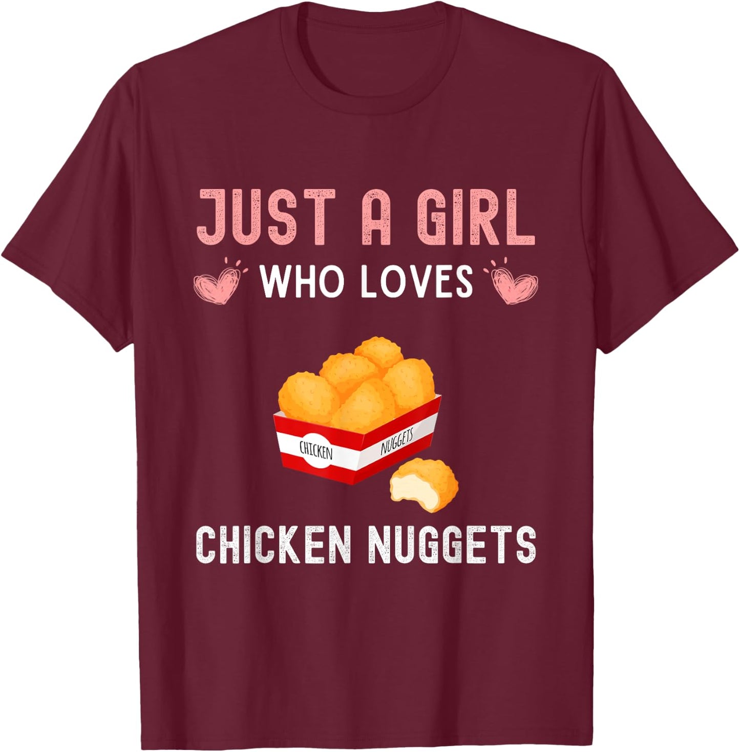 Just A Girl Who Loves Chicken Nuggets Funny Chicken Nugget T-Shirt - T-Shirt | Maroon