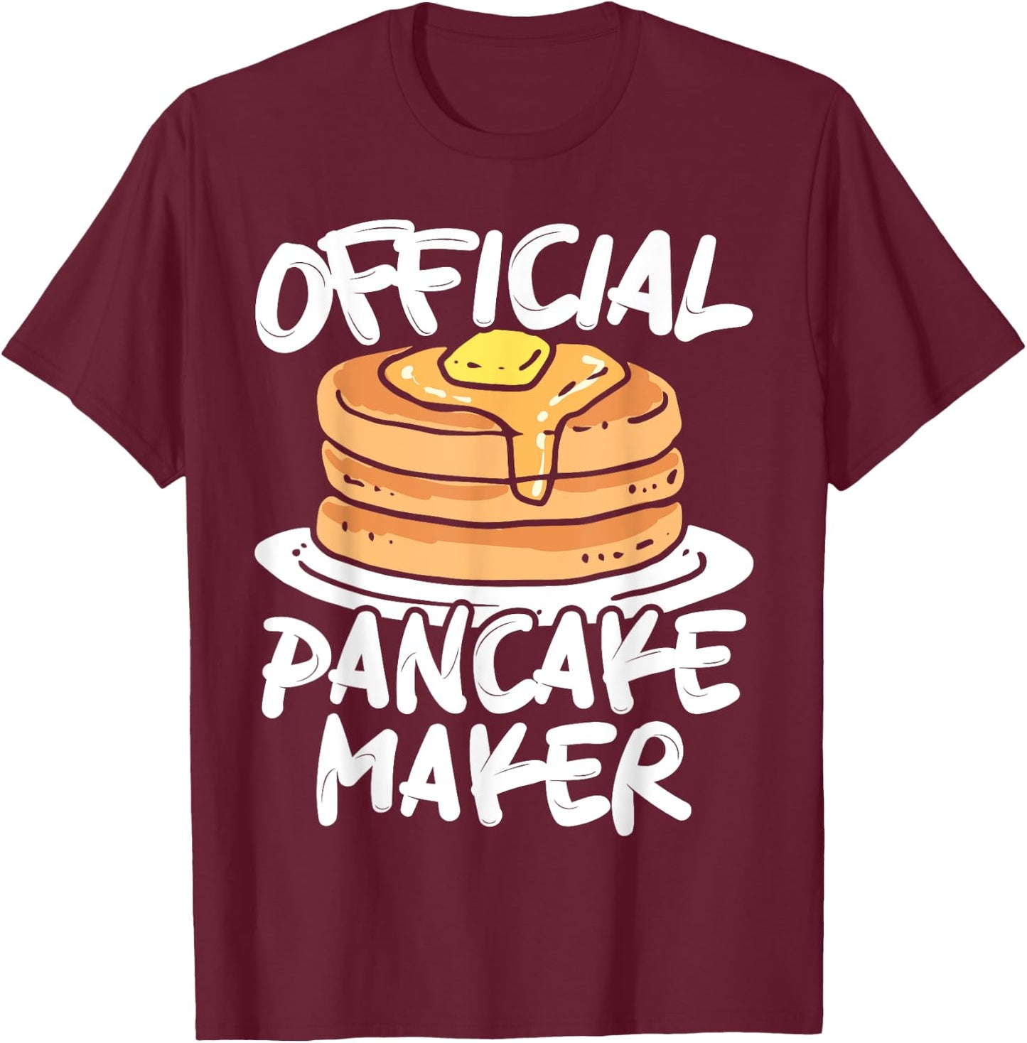Official Pancake Maker Pancakes Food Lover T-Shirt - T-Shirt | Maroon