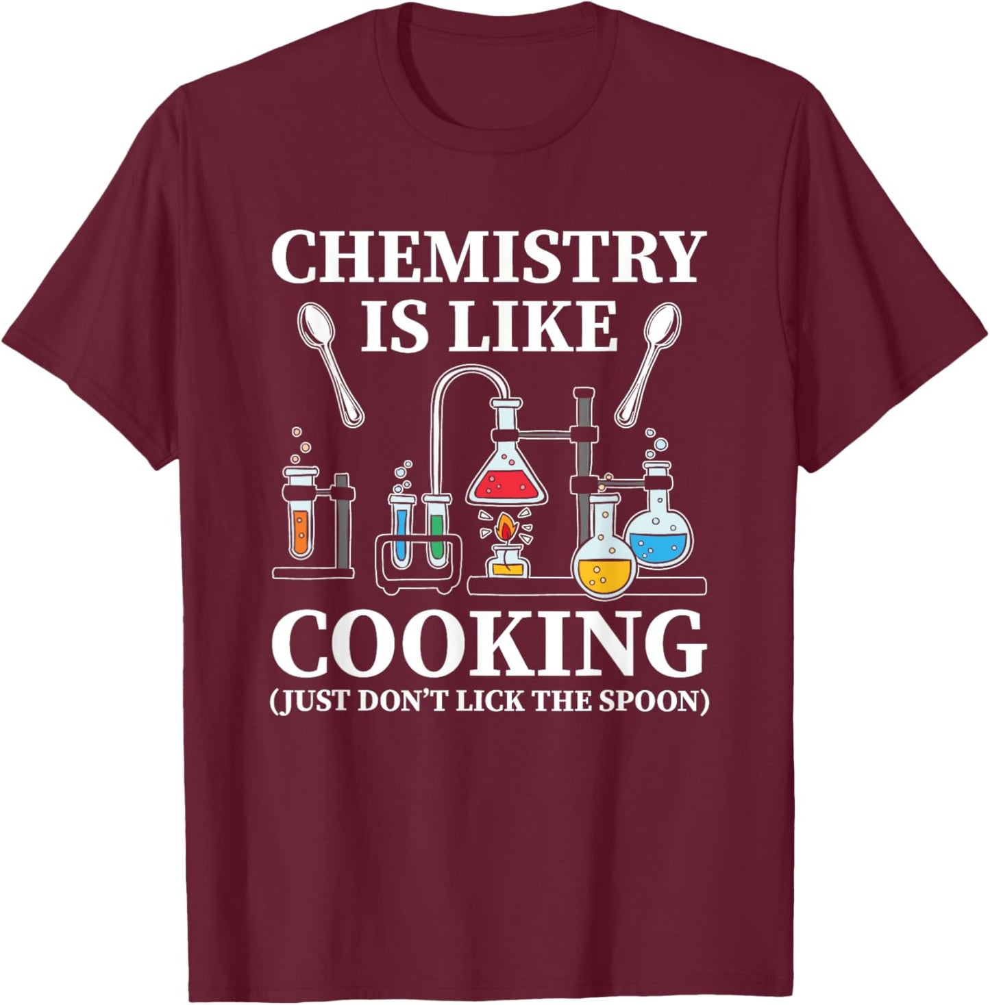 Chemistry Is Like Cooking Just Don't Lick The Spoon T-Shirt - T-Shirt | Maroon