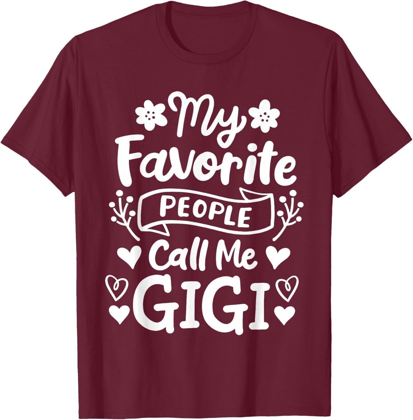 Gigi Grandma Grandmother My Favorite People Call Me Gigi T-Shirt - T-Shirt | Maroon
