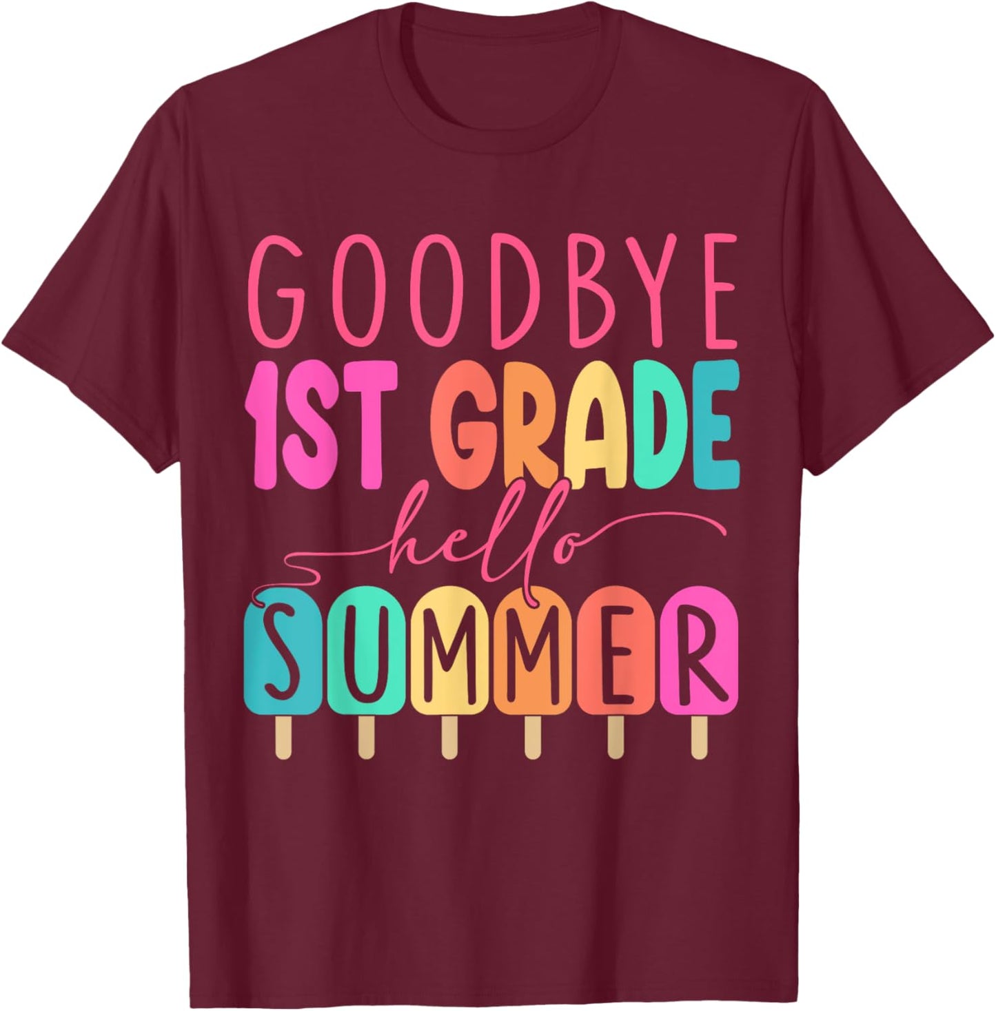 Goodbye 1st Grade Hello Summer 2025 First Grade Graduate T-Shirt - T-Shirt | Maroon