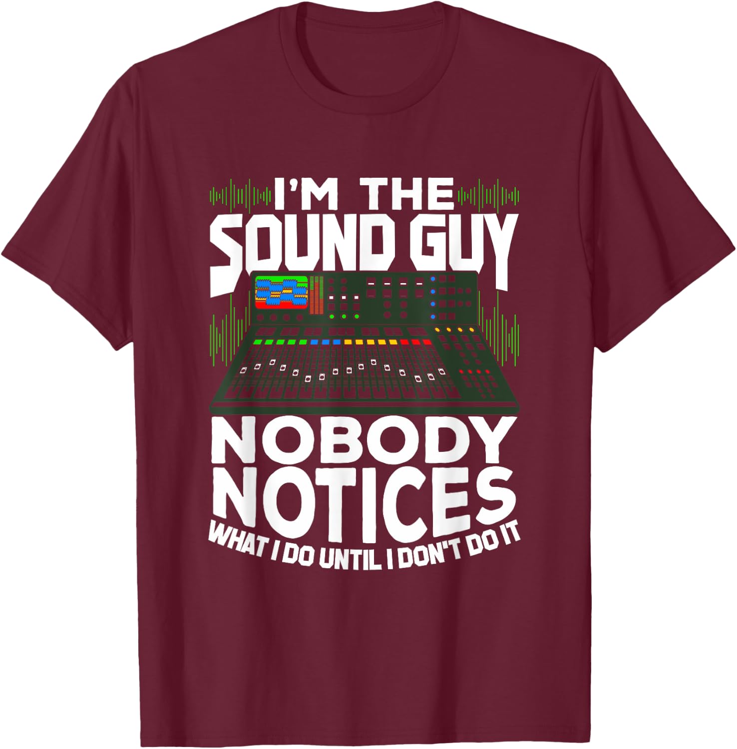 I'm The Sound Guy Design for an Audio Technician T-Shirt - T-Shirt | Maroon