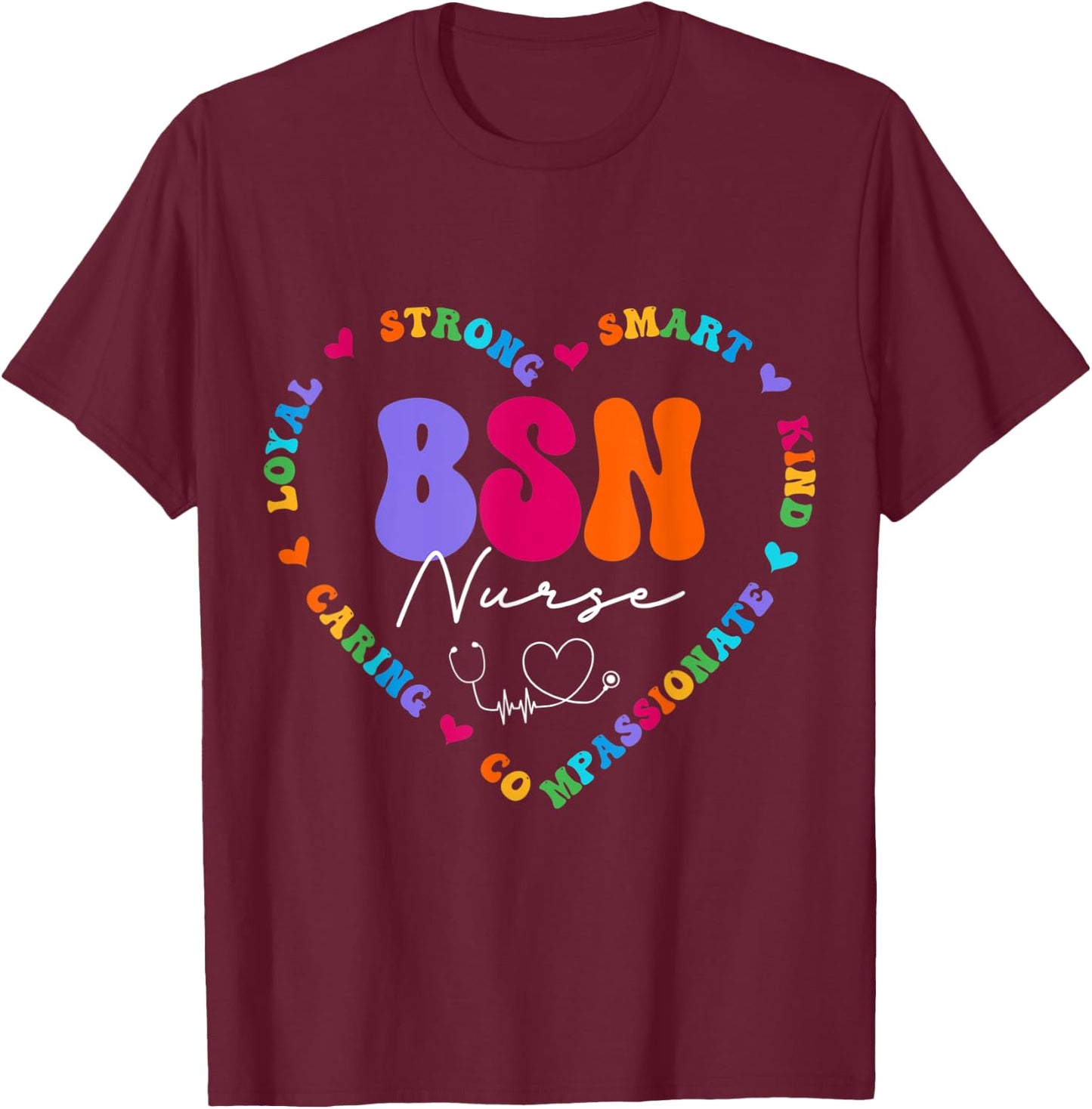 Cute BSN Nurse Appreciation Nursing School T-Shirt - T-Shirt | Maroon