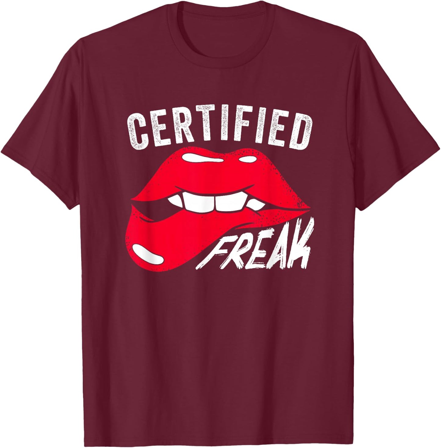 Funny Certified Freak | Lips | Weird Nerd Freaks T-Shirt - T-Shirt | Maroon