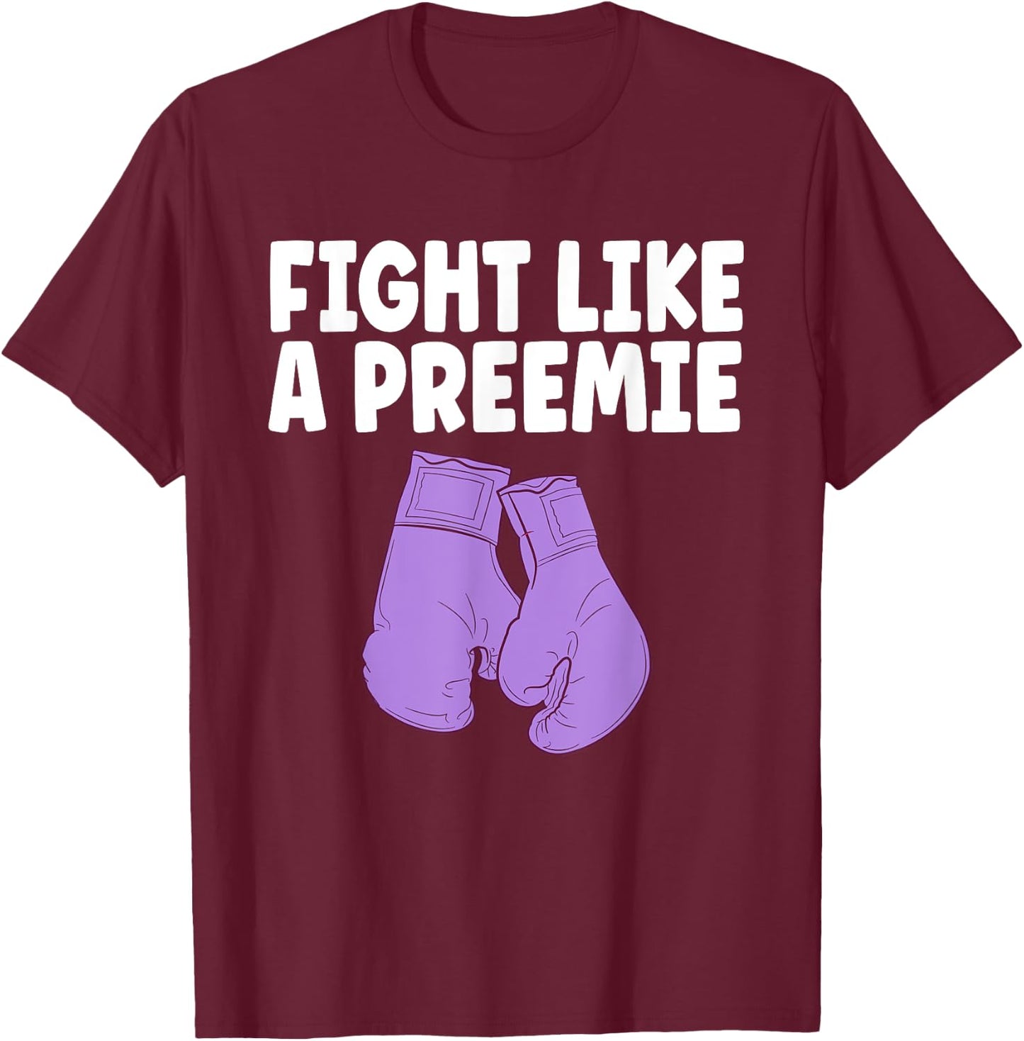 Prematurity Awareness Shirt Fight Like A Preemie NICU Nurse T-Shirt - T-Shirt | Maroon