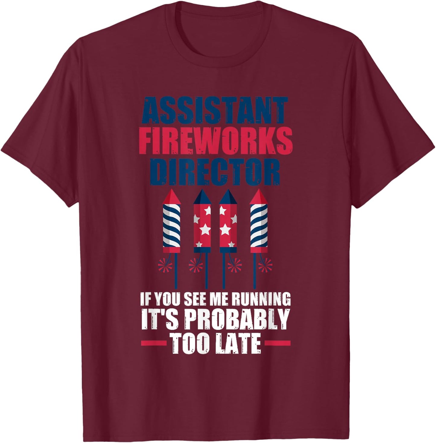 Assistant Fireworks Director If You See Firework T-Shirt - T-Shirt | Maroon