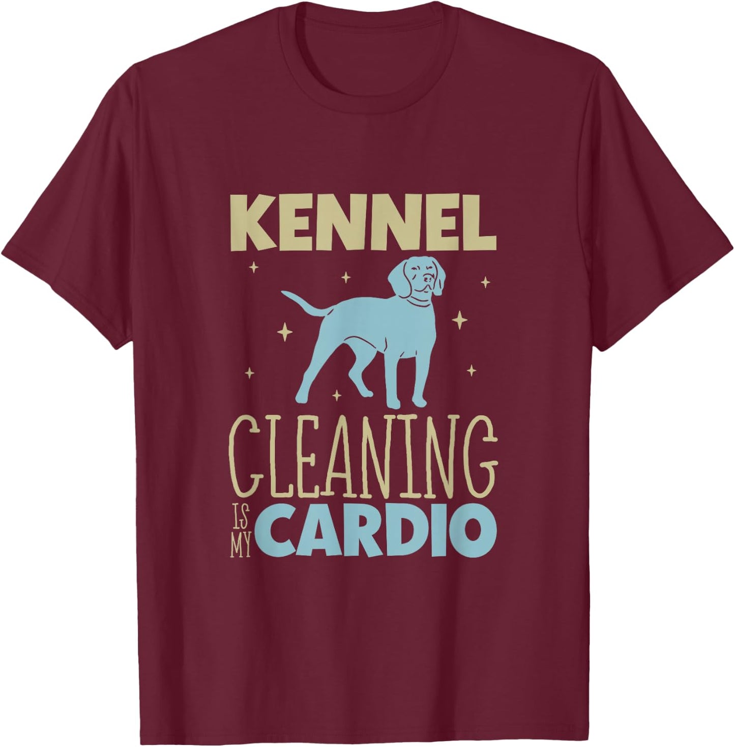 Kennel cleaning is my cardio - Animal shelter worker T-Shirt - T-Shirt | Maroon