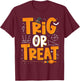 Funny Trigonometry Math Teacher Trig or Treat Halloween T-Shirt - T-Shirt | Maroon