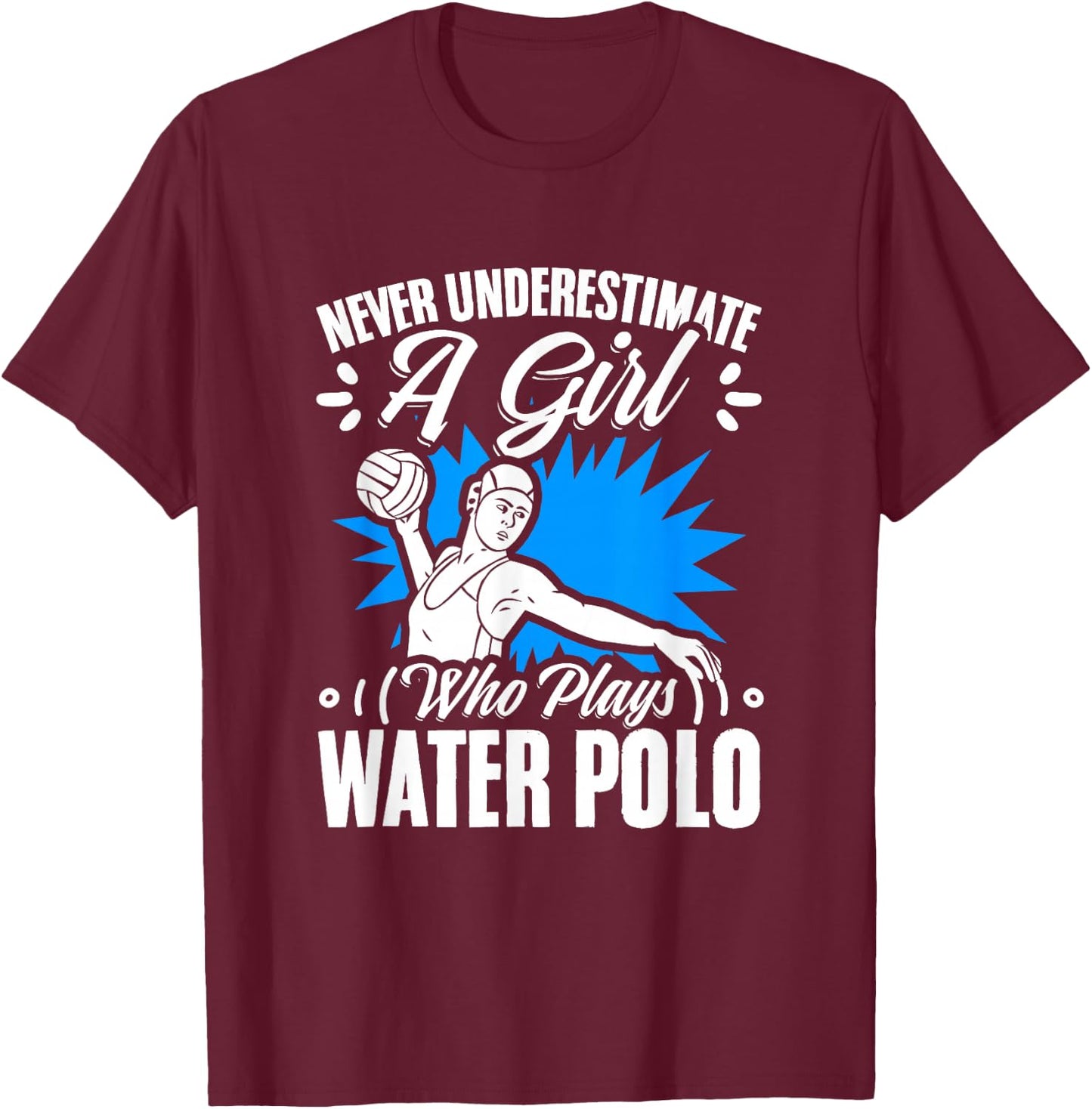 Girl Who Plays Water Polo Girl Player Team Sport Waterpolo T-Shirt - T-Shirt | Maroon