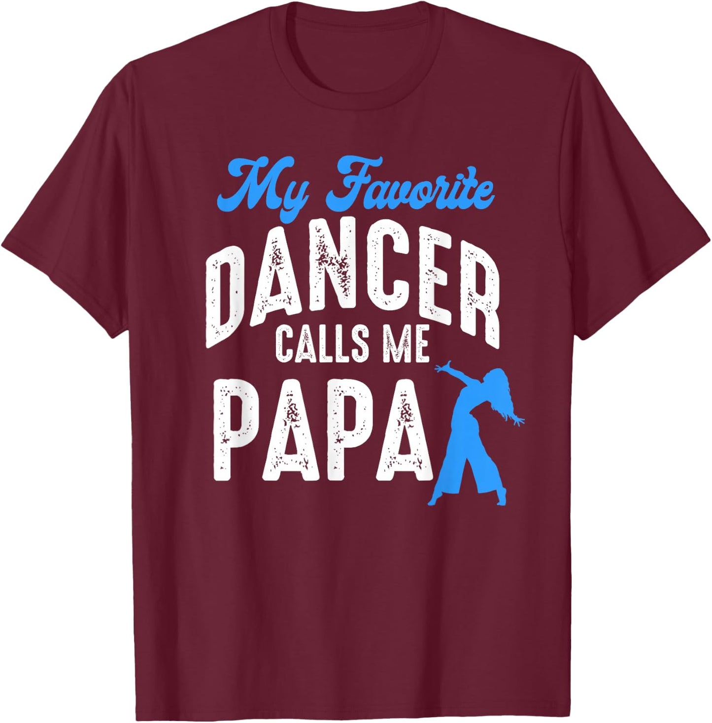 My Favorite Dancer Calls Me Papa Family Dancing Lover T-Shirt - T-Shirt | Maroon