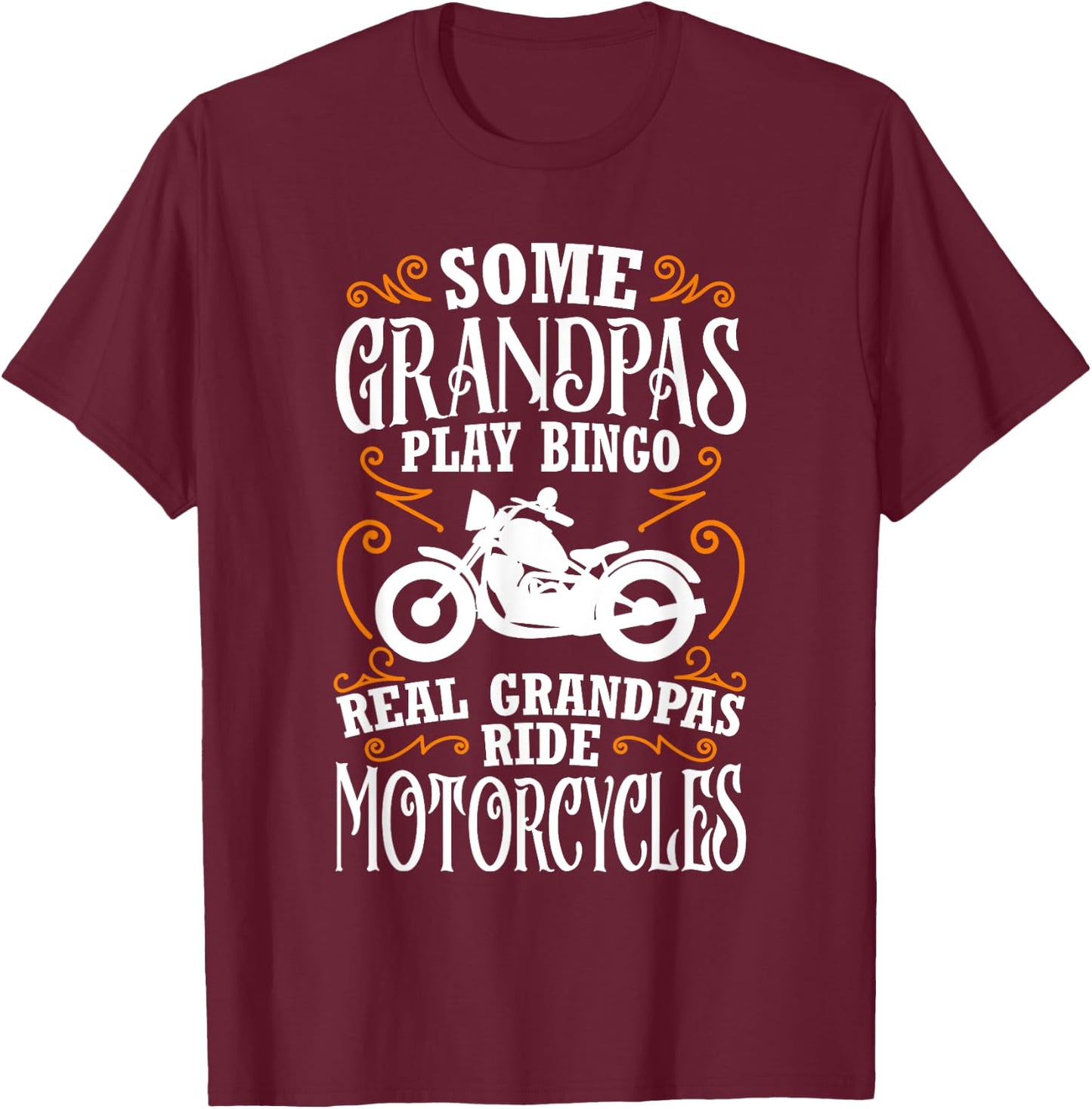 Some Grandpas Play Bingo Real Grandpas Ride Motorcycles T-Shirt - T-Shirt | Maroon