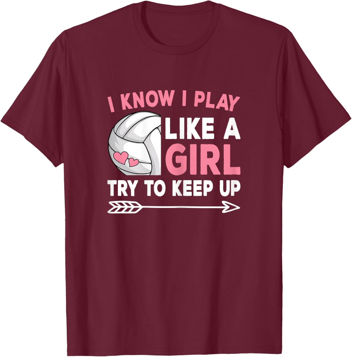 I Know I Play Like A Girl Try To Keep Up Volleyball Women T-Shirt - T-Shirt | Maroon