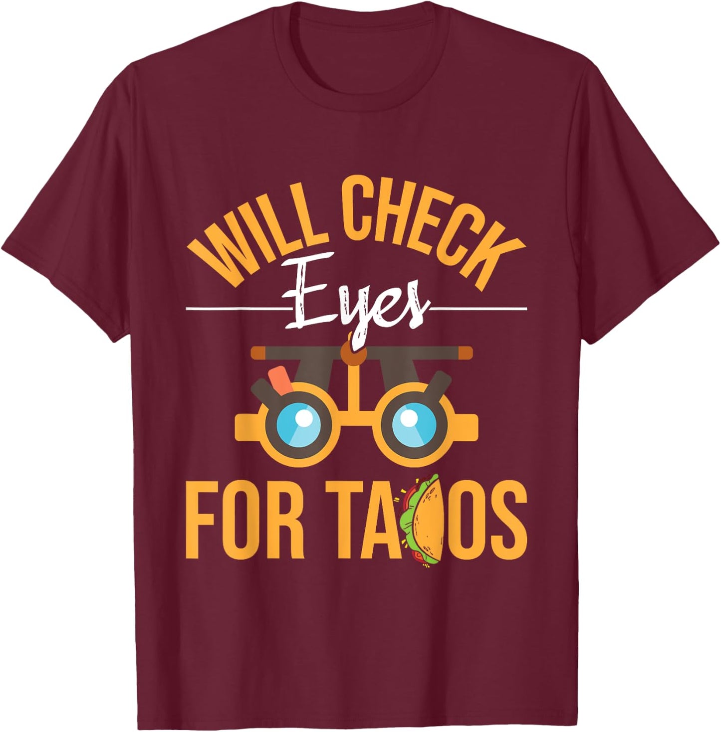 Will Check Eyes For Tacos - Optometrist Optometry Eye Doctor T-Shirt - T-Shirt | Maroon