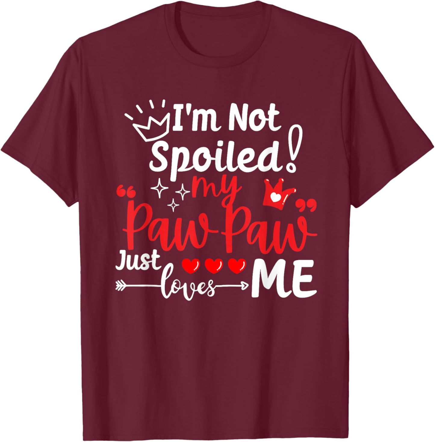 I'm Not Spoiled My Pawpaw Just Loves Me Team Kids Matching T-Shirt - T-Shirt | Maroon
