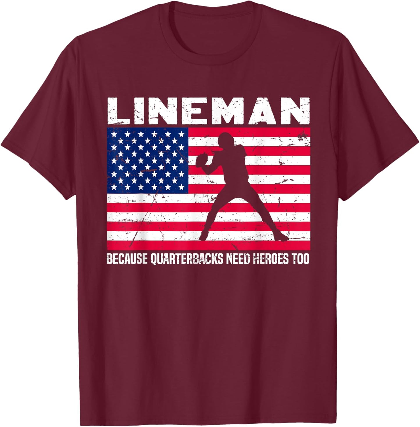 Football Lineman Because Quarterbacks Need Heroes Too T-Shirt - T-Shirt | Maroon