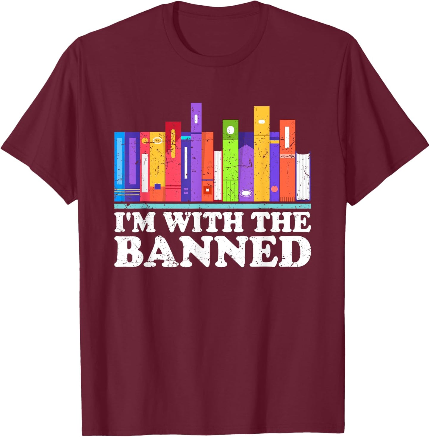 I'm With the Banned Books I Read Banned Books Lovers Library T-Shirt - T-Shirt | Maroon