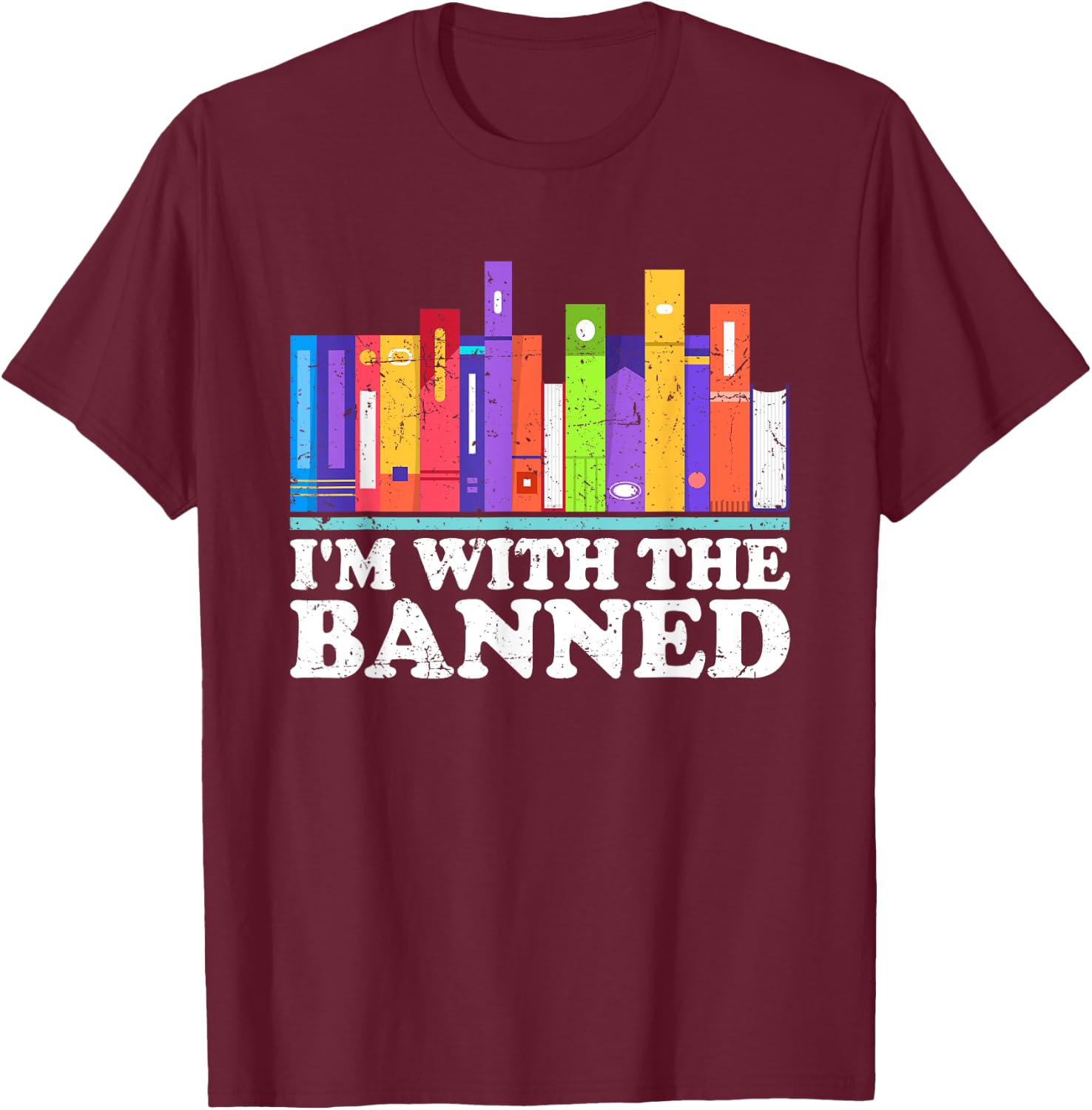 I'm With the Banned Books I Read Banned Books Lovers Library T-Shirt - T-Shirt | Maroon