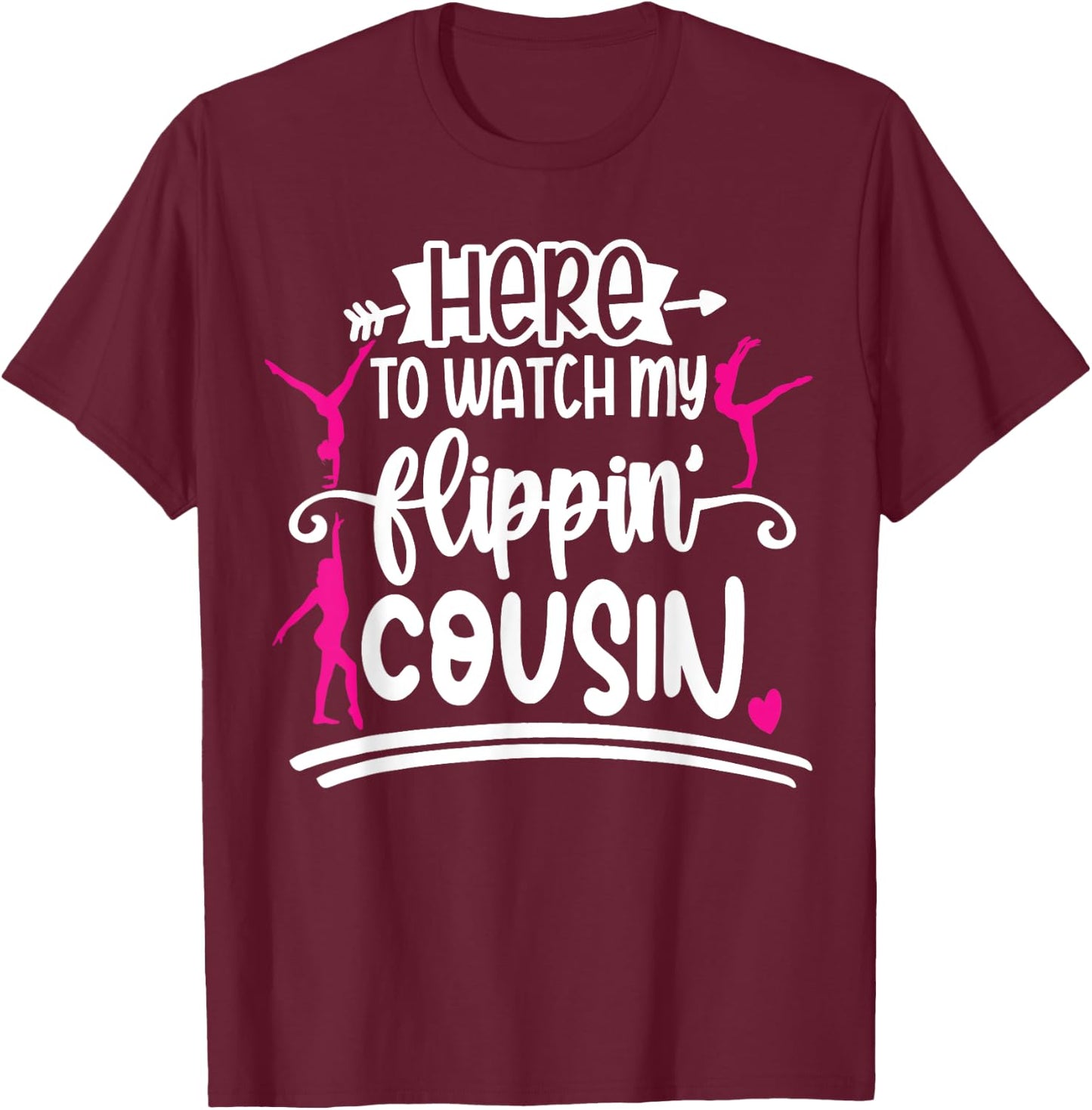 I'm Here To Watch My Flippin Cousin Gymnast T-Shirt - T-Shirt | Maroon