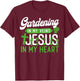 Plant Lover Gardening Jesus Faith Christian Gardening In My T-Shirt - T-Shirt | Maroon