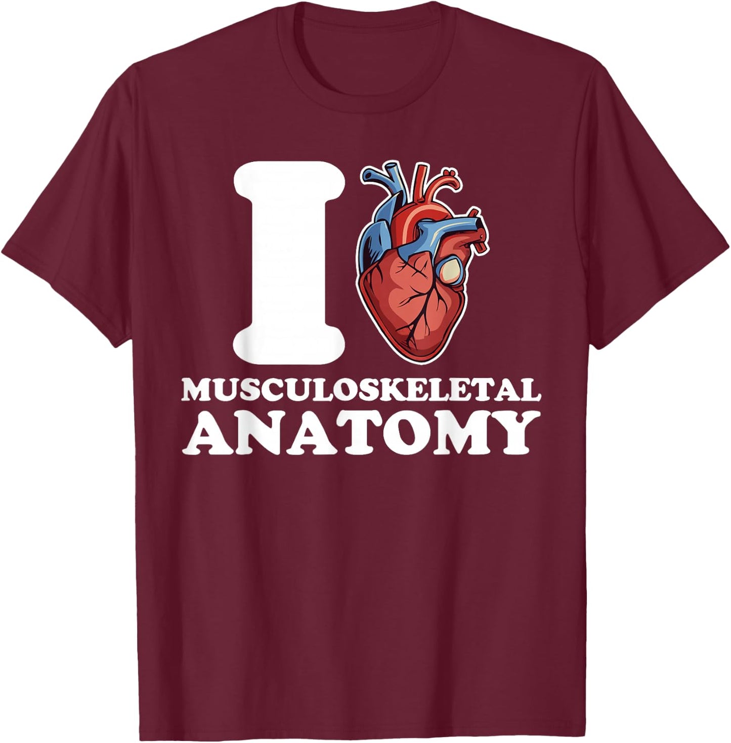 I love Musculoskeletal Anatomy anatomical heart science funn T-Shirt - T-Shirt | Maroon