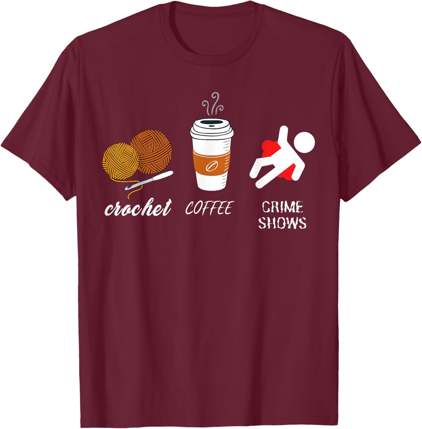 Crochet Coffee And Crimes Shows Funny True Crime Crocheting T-Shirt - T-Shirt | Maroon