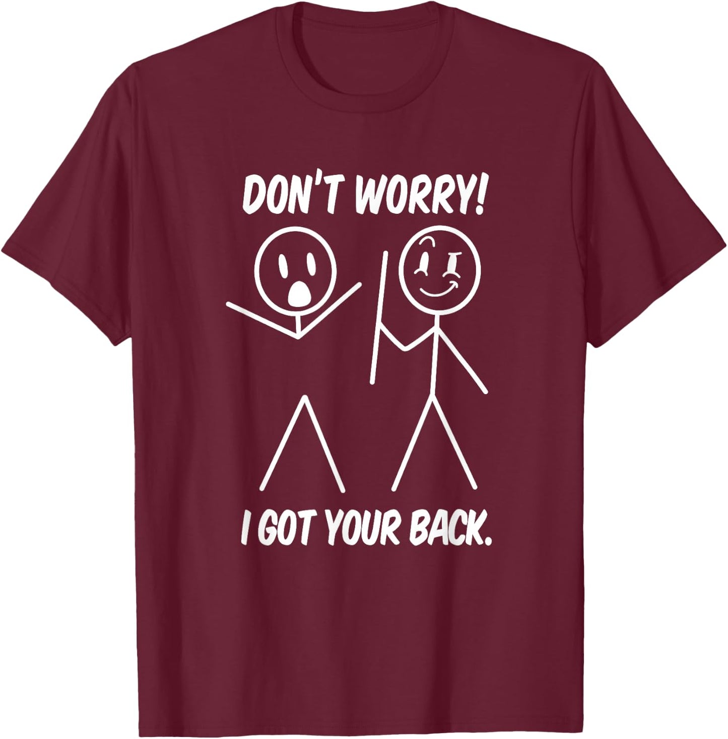 Dont Worry I Got Your Back Funny Stick People Quote Saying T-Shirt - T-Shirt | Maroon