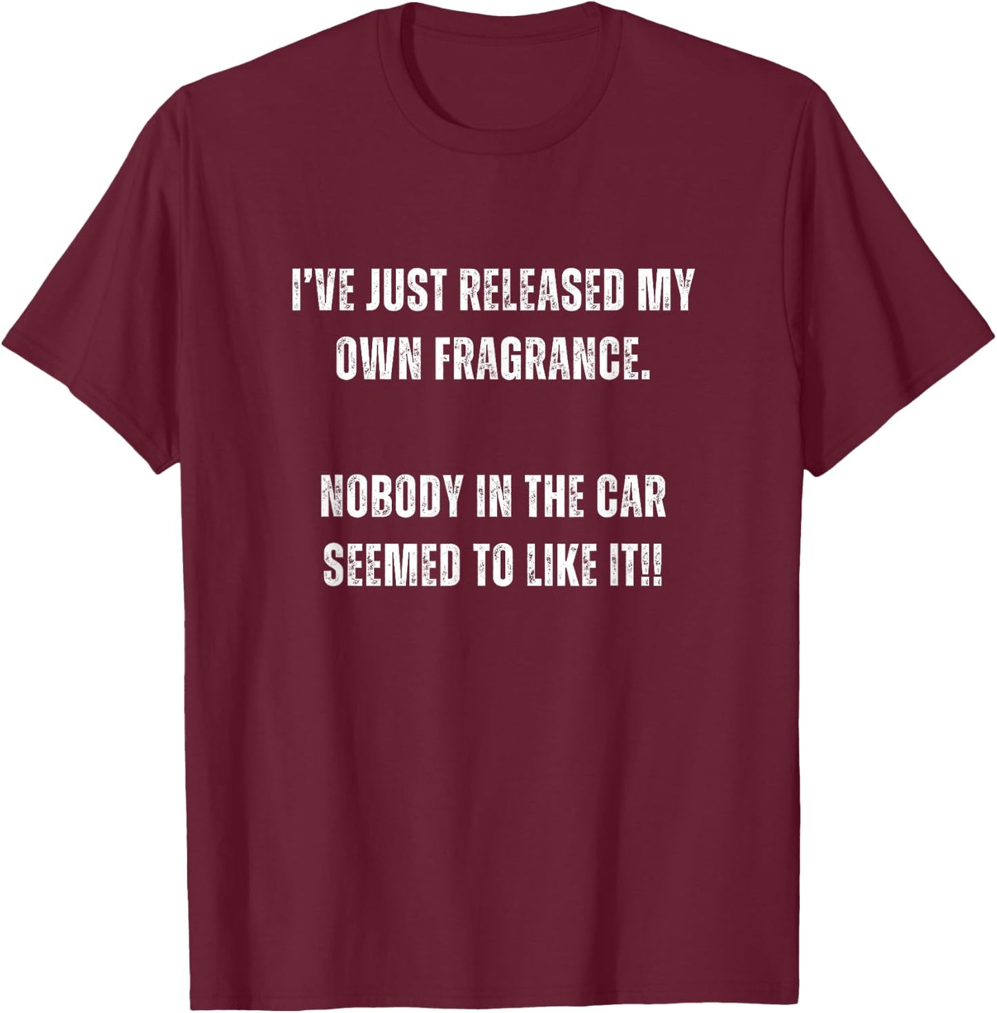 Just Released New Fragrance Nobody In Car Liked It Novelty T-Shirt - T-Shirt | Maroon