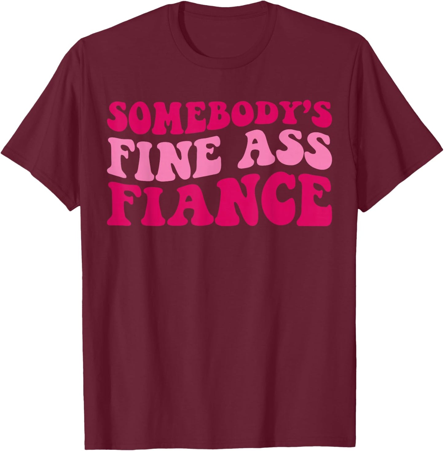 Somebody's Fine Ass Fiance Funny Mom Saying Cute Mom T-Shirt - T-Shirt | Maroon