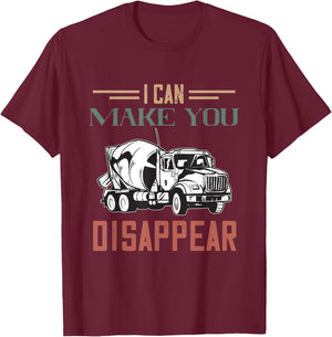 I Can Make You Disappear Cement Mixer Truck Concrete Mixer T-Shirt - T-Shirt | Maroon