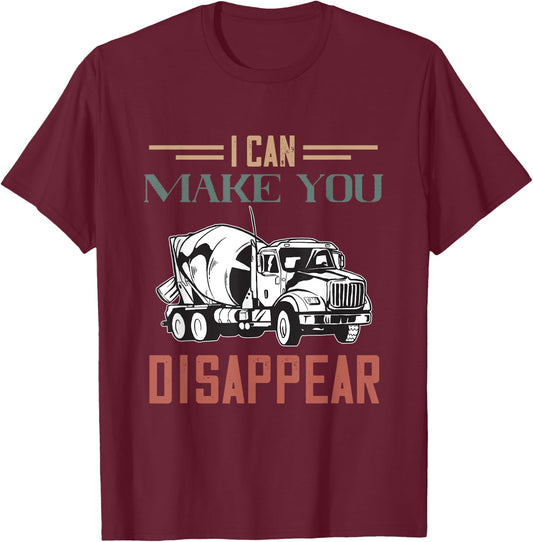 I Can Make You Disappear Cement Mixer Truck Concrete Mixer T-Shirt - T-Shirt | Maroon