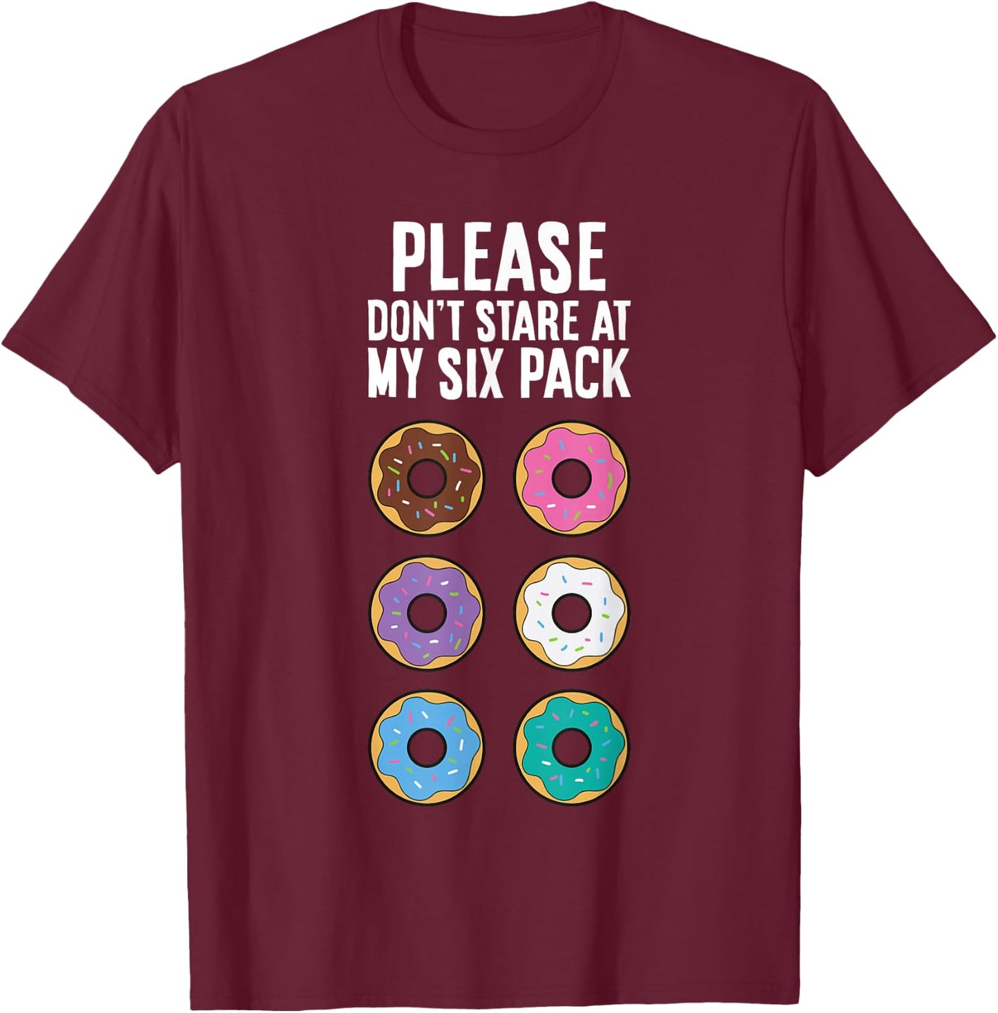 Please Don't Stare At My Six Pack Funny Donut T-Shirt - T-Shirt | Maroon