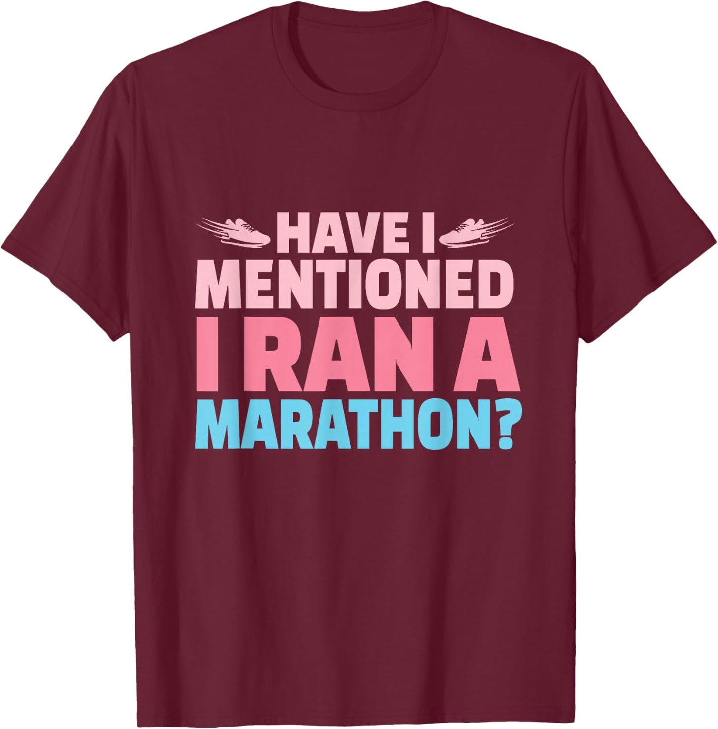 Have I Mentioned I Ran A Marathon Runner Women Girl Running T-Shirt - T-Shirt | Maroon