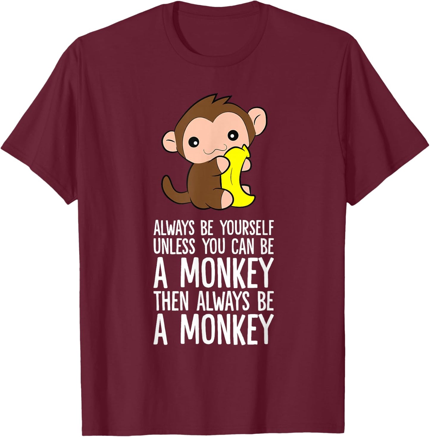 Always Be Yourself Unless You Can Be A Monkey T-Shirt - T-Shirt | Maroon