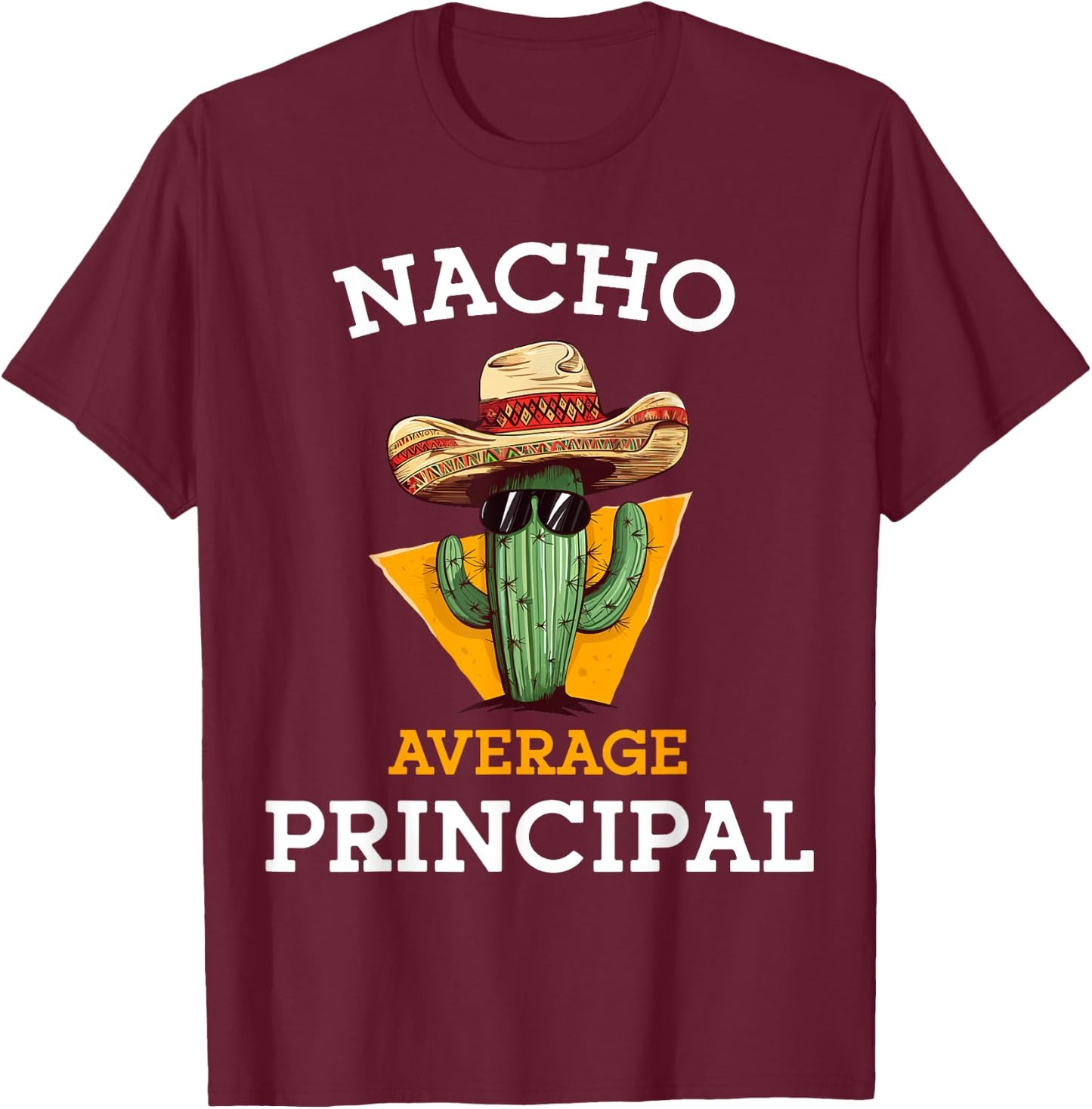 Nacho Average Principal Funny Mexican School Teacher Joke T-Shirt - T-Shirt | Maroon