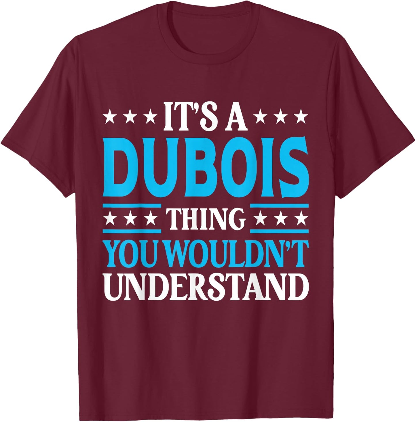 It's A Dubois Thing Surname Funny Family Last Name Dubois T-Shirt - T-Shirt | Maroon